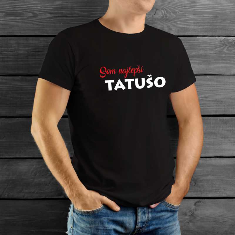 Tričko pre otca SOM NAJLEPŠÍ TATUŠO