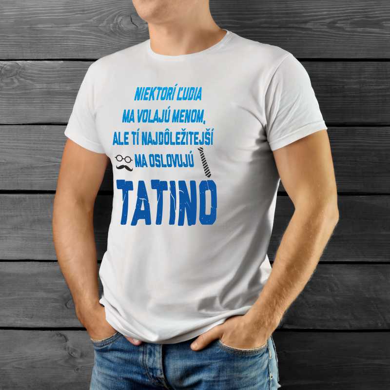 Tričko pre otca NAJDÔLEŽITEJŠÍ MA OSLOVUJÚ TATINO 2