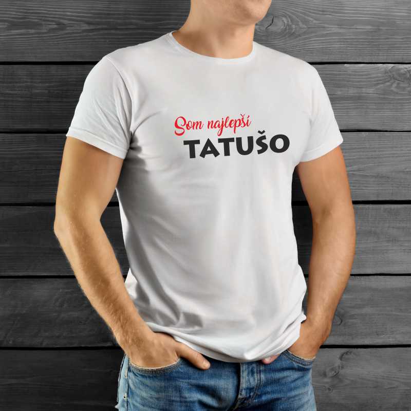 Tričko pre otca SOM NAJLEPŠÍ TATUŠO
